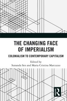 The Changing Face of Imperialism : Colonialism to Contemporary Capitalism