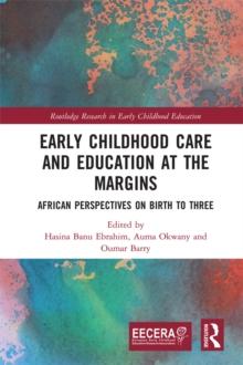 Early Childhood Care and Education at the Margins : African Perspectives on Birth to Three