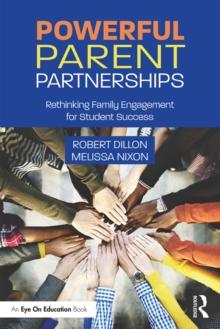 Powerful Parent Partnerships : Rethinking Family Engagement for Student Success