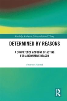 Determined by Reasons : A Competence Account of Acting for a Normative Reason