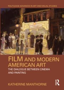 Film and Modern American Art : The Dialogue between Cinema and Painting