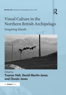 Visual Culture in the Northern British Archipelago : Imagining Islands