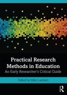 Practical Research Methods in Education : An Early Researcher's Critical Guide