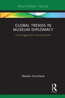 Global Trends in Museum Diplomacy : Post-Guggenheim Developments