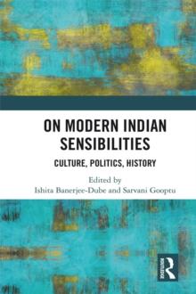 On Modern Indian Sensibilities : Culture, Politics, History