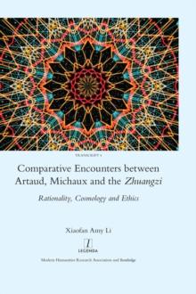 Comparative Encounters Between Artaud, Michaux and the Zhuangzi : Rationality, Cosmology and Ethics