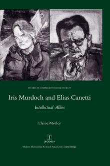 Iris Murdoch and Elias Canetti : Intellectual Allies