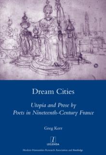 Dream Cities : Utopia and Prose by Poets in Nineteenth-century France