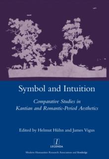 Symbol and Intuition : Comparative Studies in Kantian and Romantic-period Aesthetics