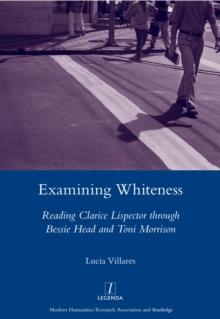 Examining Whiteness : Reading Clarice Lispector Through Bessie Head and Toni Morrison