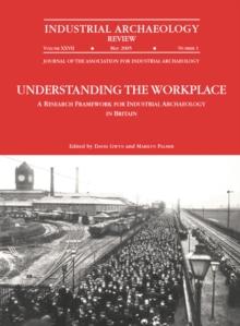 Understanding the Workplace: A Research Framework for Industrial Archaeology in Britain: 2005 : A Research Framework for Industrial Archaeology in Britain