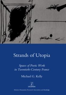 Strands of Utopia : Spaces of Poetic Work in Twentieth Century France