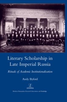 Literary Scholarship in Late Imperial Russia (1870s-1917) : Rituals of Academic Institutionalism