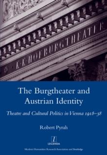 The Burgtheater and Austrian Identity : Theatre and Cultural Politics in Vienna, 1918-38