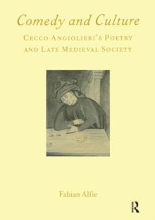 Comedy and Culture : Cecco Angiolieri's Poetry and Late Medieval Society