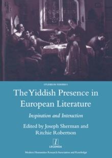 The Yiddish Presence in European Literature : Inspiration and Interaction: Selected Papers Arising from the Fourth and Fifth International Mendel Friedman Conference