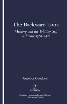 The Backward Look : Memory and Writing Self in France 1580-1920