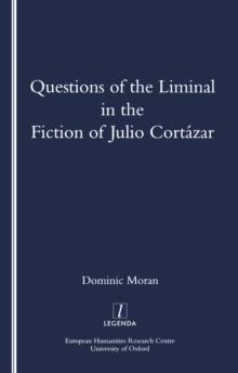 Questions of the Liminal in the Fiction of Julio Cortazar