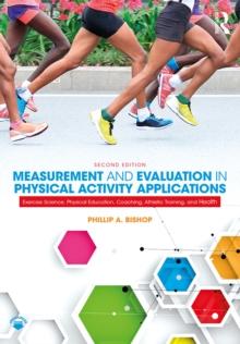 Measurement and Evaluation in Physical Activity Applications : Exercise Science, Physical Education, Coaching, Athletic Training, and Health