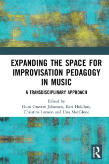 Expanding the Space for Improvisation Pedagogy in Music : A Transdisciplinary Approach