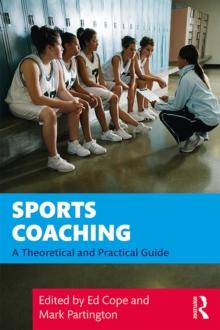 Sports Coaching : A Theoretical and Practical Guide