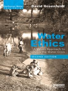 Water Ethics : A Values Approach to Solving the Water Crisis