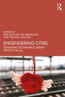 Engendering Cities : Designing Sustainable Urban Spaces for All