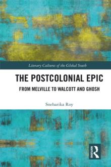 The Postcolonial Epic : From Melville to Walcott and Ghosh