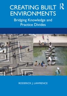 Creating Built Environments : Bridging Knowledge and Practice Divides