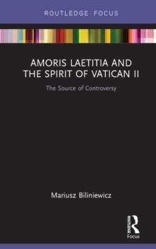 Amoris Laetitia and the spirit of Vatican II : The Source of Controversy