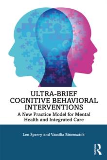 Ultra-Brief Cognitive Behavioral Interventions : A New Practice Model for Mental Health and Integrated Care