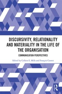 Discursivity, Relationality and Materiality in the Life of the Organisation : Communication Perspectives