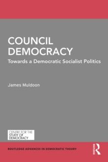 Council Democracy : Towards a Democratic Socialist Politics