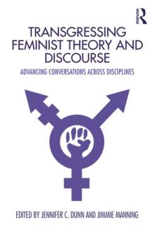 Transgressing Feminist Theory and Discourse : Advancing Conversations across Disciplines