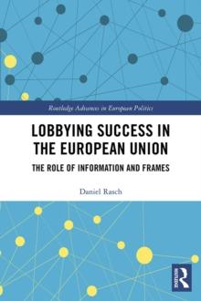 Lobbying Success in the European Union : The Role of Information and Frames