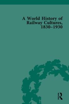 A World History of Railway Cultures, 1830-1930