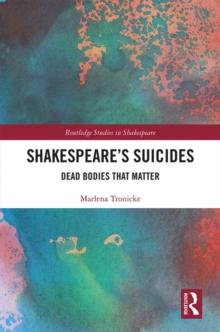 Shakespeare?s Suicides : Dead Bodies That Matter