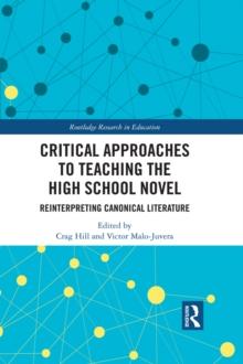 Critical Approaches to Teaching the High School Novel : Reinterpreting Canonical Literature