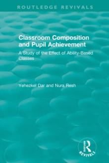 Classroom Composition and Pupil Achievement (1986) : A Study of the Effect of Ability-Based Classes