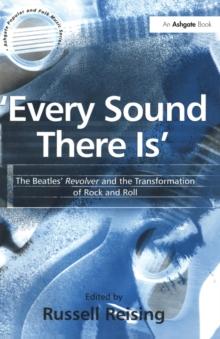 'Every Sound There Is' : The Beatles' Revolver and the Transformation of Rock and Roll