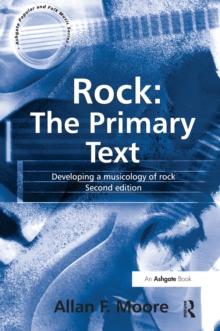 Rock: The Primary Text : Developing a Musicology of Rock