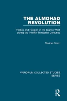 The Almohad Revolution : Politics and Religion in the Islamic West during the Twelfth-Thirteenth Centuries