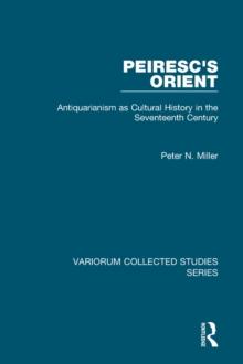 Peiresc's Orient : Antiquarianism as Cultural History in the Seventeenth Century