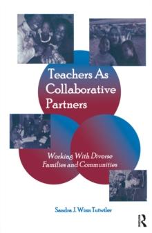 Teachers as Collaborative Partners : Working With Diverse Families and Communities