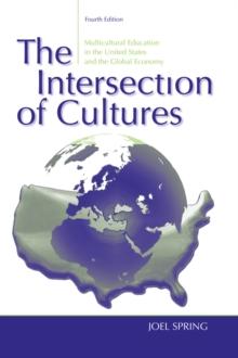 The Intersection of Cultures : Multicultural Education in the United States and the Global Economy