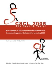 Computer Supported Collaborative Learning 2005 : The Next 10 Years!