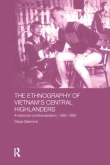 The Ethnography of Vietnam's Central Highlanders : A Historical Contextualization 1850-1990