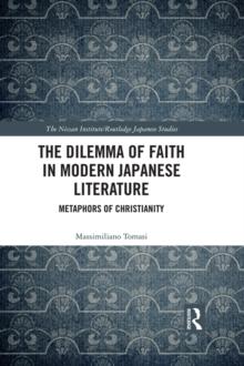 The Dilemma of Faith in Modern Japanese Literature : Metaphors of Christianity