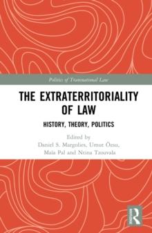 The Extraterritoriality of Law : History, Theory, Politics