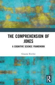 The Comprehension of Jokes : A Cognitive Science Framework